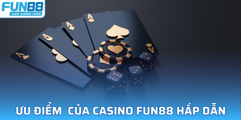 Điểm mạnh thu hút giới cược thủ đến với Casino Fun88