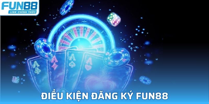 Điều kiện tham gia chơi game tại nhà cái FUN88