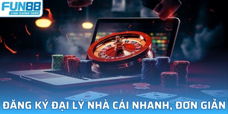 Đăng ký đại lý nhà cái nhanh, đơn giản vô cùng