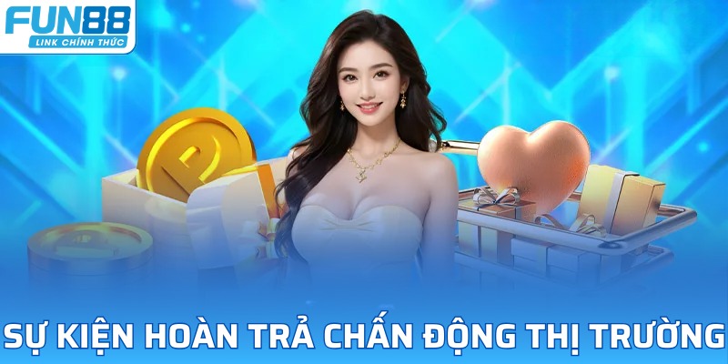 Khuyến mãi Fun88 với chiết khấu hoàn trả hấp dẫn 