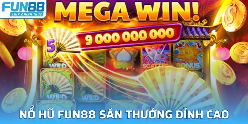 Nổ hũ FUN88 mang đến cơ hội săn tiền thưởng đỉnh cao