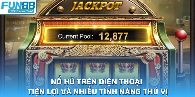 Nổ hũ trên điện thoại