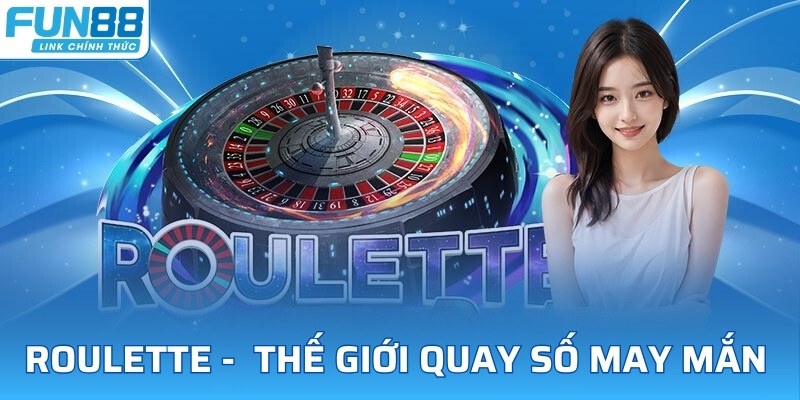 Roulette FUN88 - Khám Phá Thế Giới Quay Số May Mắn