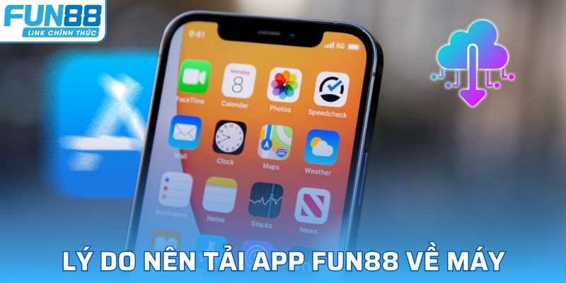 Lý do người chơi nên chọn tải app FUN88 về điện thoại