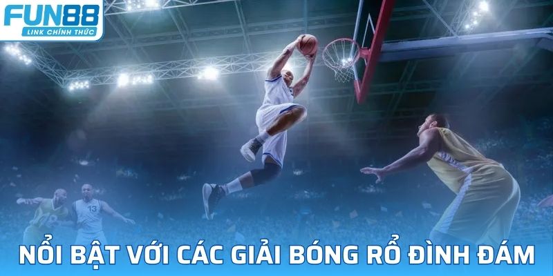 Các giải đấu bóng rổ quốc tế là điểm nhấn tại FUN88