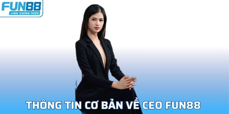 Thông tin cơ bản về ceo FUN88 