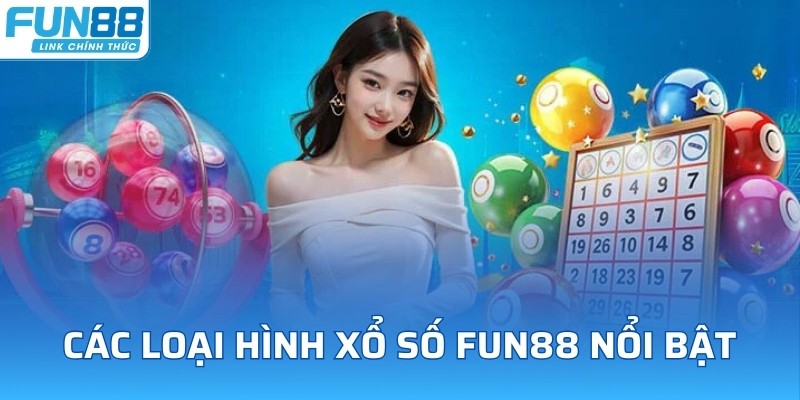 Các loại hình xổ số FUN88 nổi bật